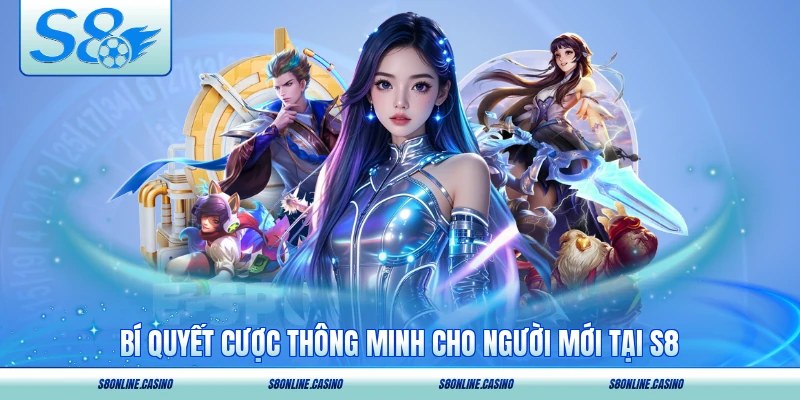 Bí quyết cược thông minh cho người mới tại S8