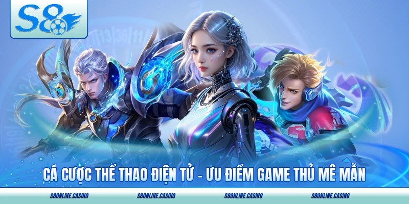 Cá Cược Thể Thao Điện Tử - Ưu Điểm Khiến Game Thủ Mê Mẫn