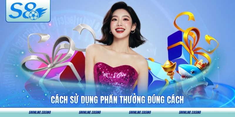 Cách sử dụng phần thưởng đúng cách