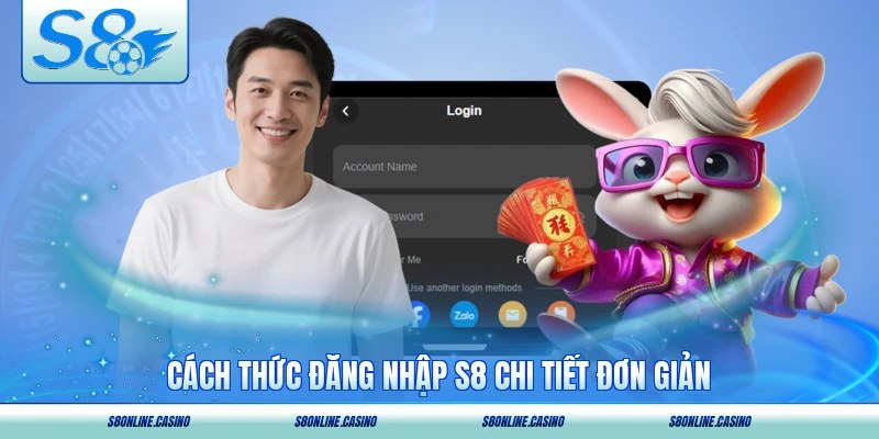 Cách thức đăng nhập S8 chi tiết đơn giản