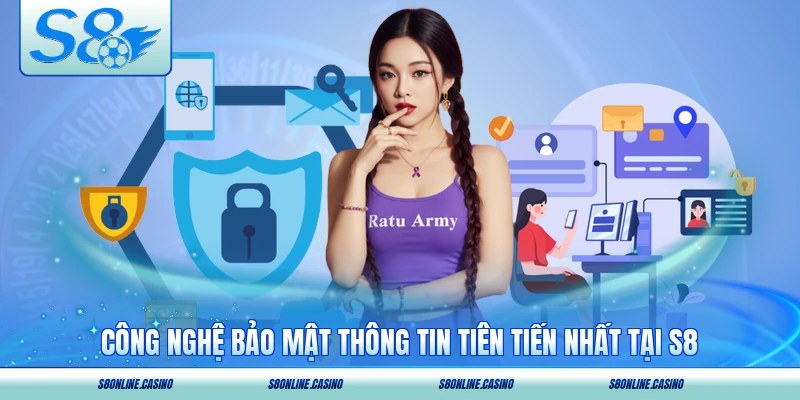 Công nghệ bảo mật thông tin tiên tiến nhất tại S8