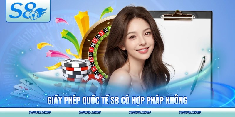 Giấy phép quốc tế S8 có hợp pháp không