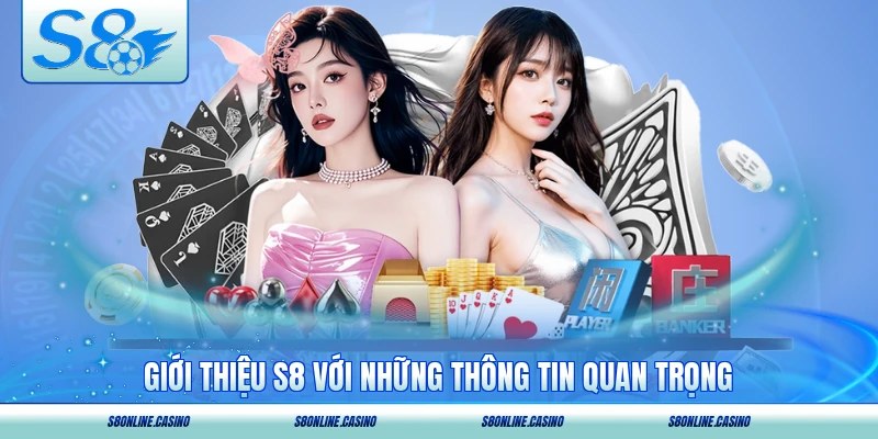 Giới thiệu S8 với những thông tin quan trọng về nhà cái