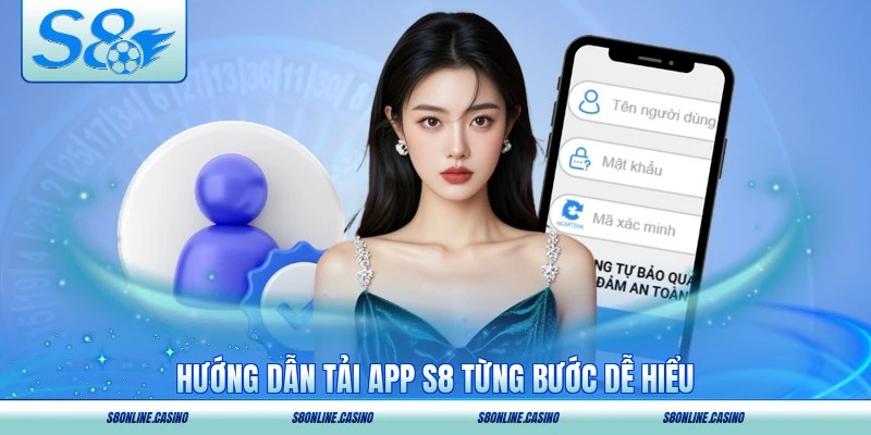 Hướng dẫn tải app S8 từng bước dễ hiểu