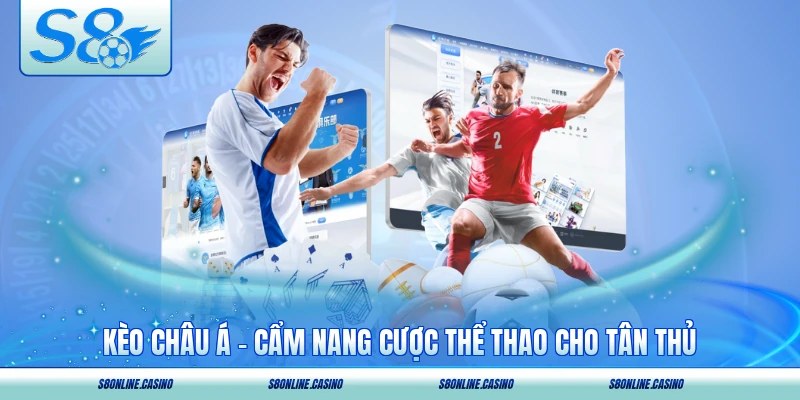 Kèo Châu Á - Cẩm Nang Cược Thể Thao Cho Tân Thủ