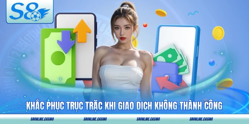 Khắc phục trục trặc khi giao dịch không thành công