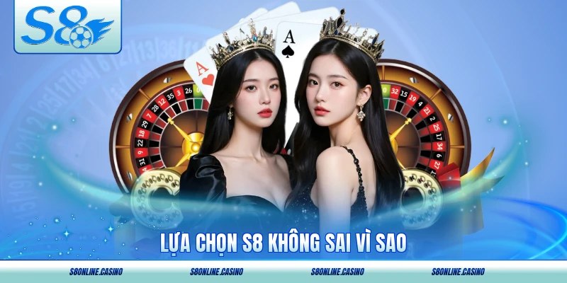 Lựa chọn S8 không sai vì sao