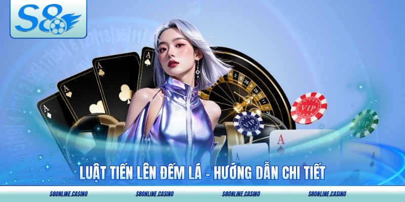 Luật Tiến Lên Đếm Lá - Hướng Dẫn Chi Tiết Cho Tân Thủ
