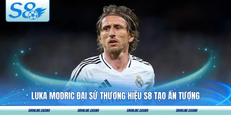 Luka Modric đại sứ thương hiệu S8 tạo ấn tượng