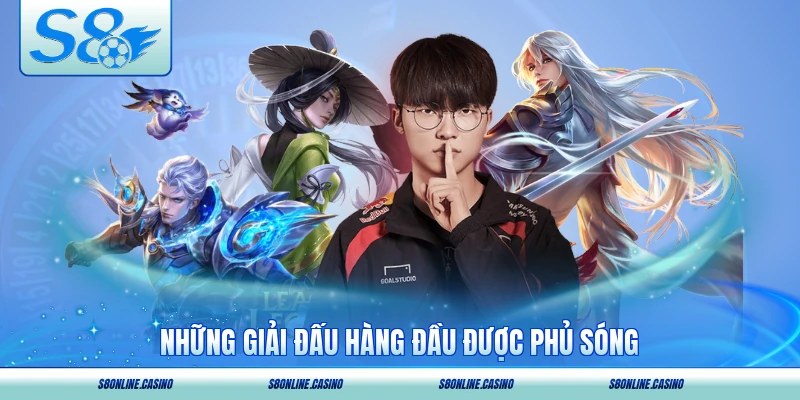 Những giải đấu hàng đầu được phủ sóng trong sảnh của S8
