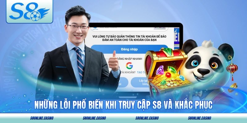 Những lỗi phổ biến khi truy cập S8 và hướng khắc phục