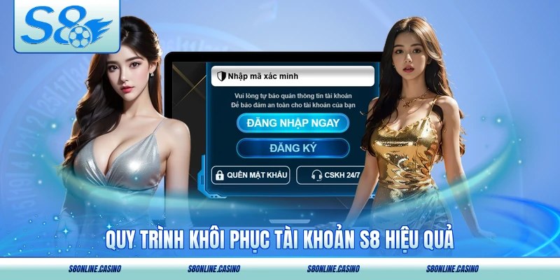 Quy trình khôi phục tài khoản S8 hiệu quả