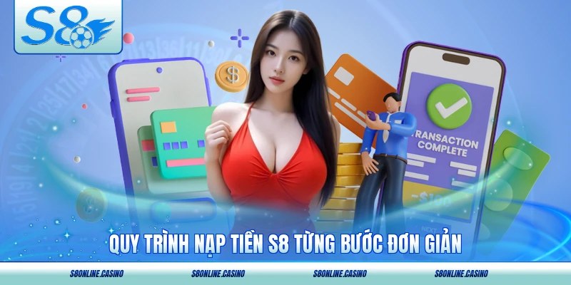 Quy trình nạp tiền S8 từng bước đơn giản