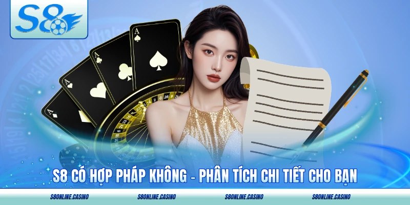 S8 Có Hợp Pháp Không - Phân Tích Chi Tiết Cho Bạn