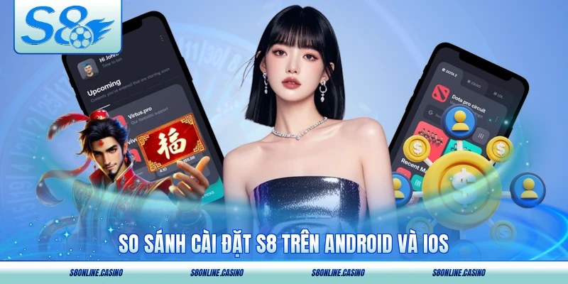 So sánh cài đặt S8 trên Android và iOS