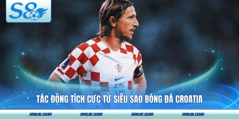 Tác động tích cực từ siêu sao bóng đá Croatia
