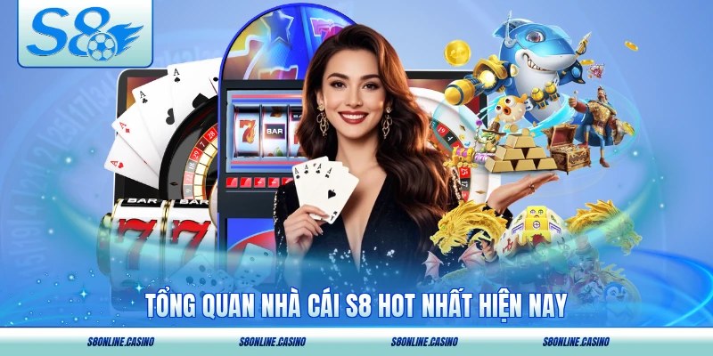 Tổng quan nhà cái S8 hot nhất hiện nay